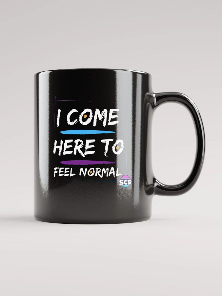 I COME HERE TO FEEL NORMAL BLACK GLOSSY MUG product image (6)