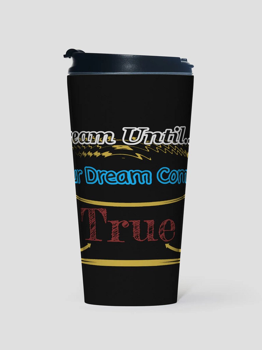 Dream Until.. Your Dream Comes True - Black - Stainless Steel Travel Mug product image (1)