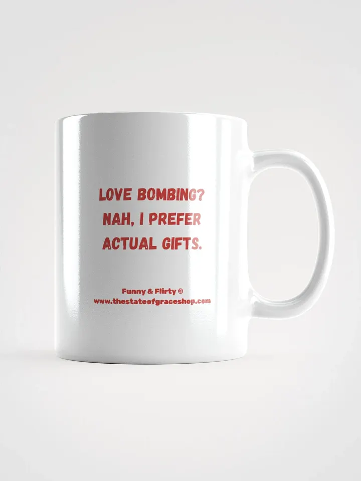 FUNNY & FLIRTY MUGS 4U - “Love bombing? Nah, I prefer actual gifts.” product image (1)