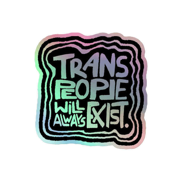 TRANS PEOPLE WILL ALWAYS EXIST. Holographic Sticker product image (2)