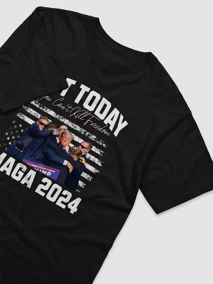 Not Today! You Can't Kill Freedom Maga 2024 Donald Trump Lives High Quality T-shirt Unisex product image (3)