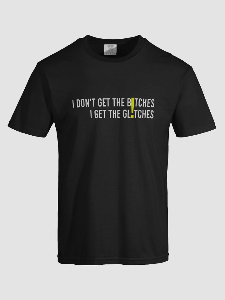 I Get the Glitches (T-Shirt) product image (1)