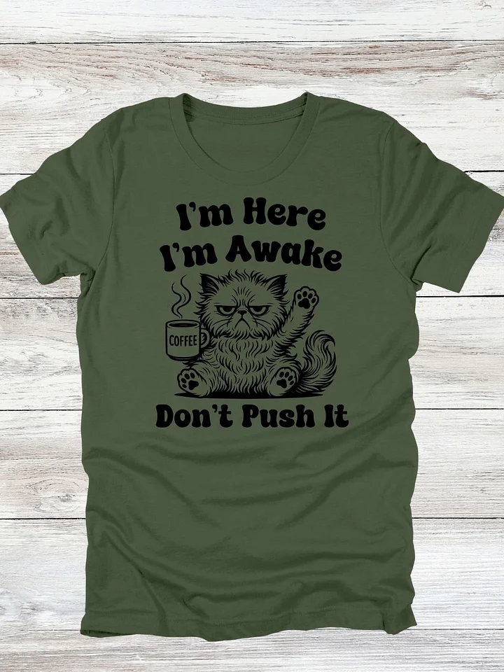 I'm Here, I'm Awake, Don't Push It Cat T-Shirt product image (2)
