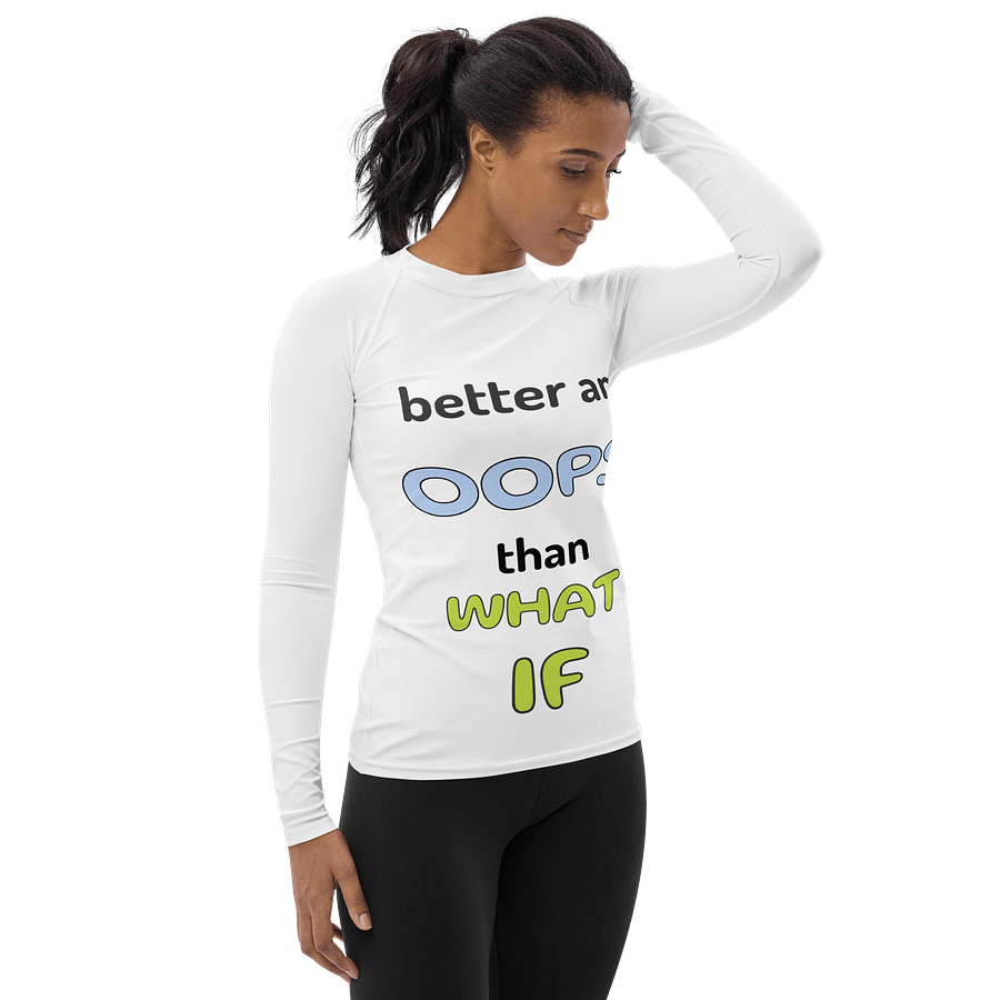 Better Oops Than What If Women's Rash Guard product image (4)