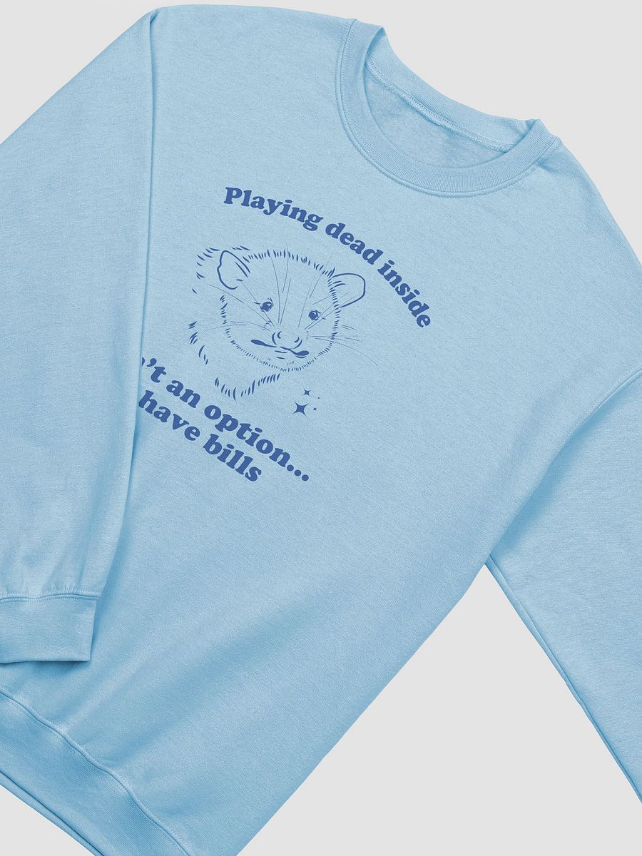 Playing dead inside isn't an option I have bills Crewneck product image (3)