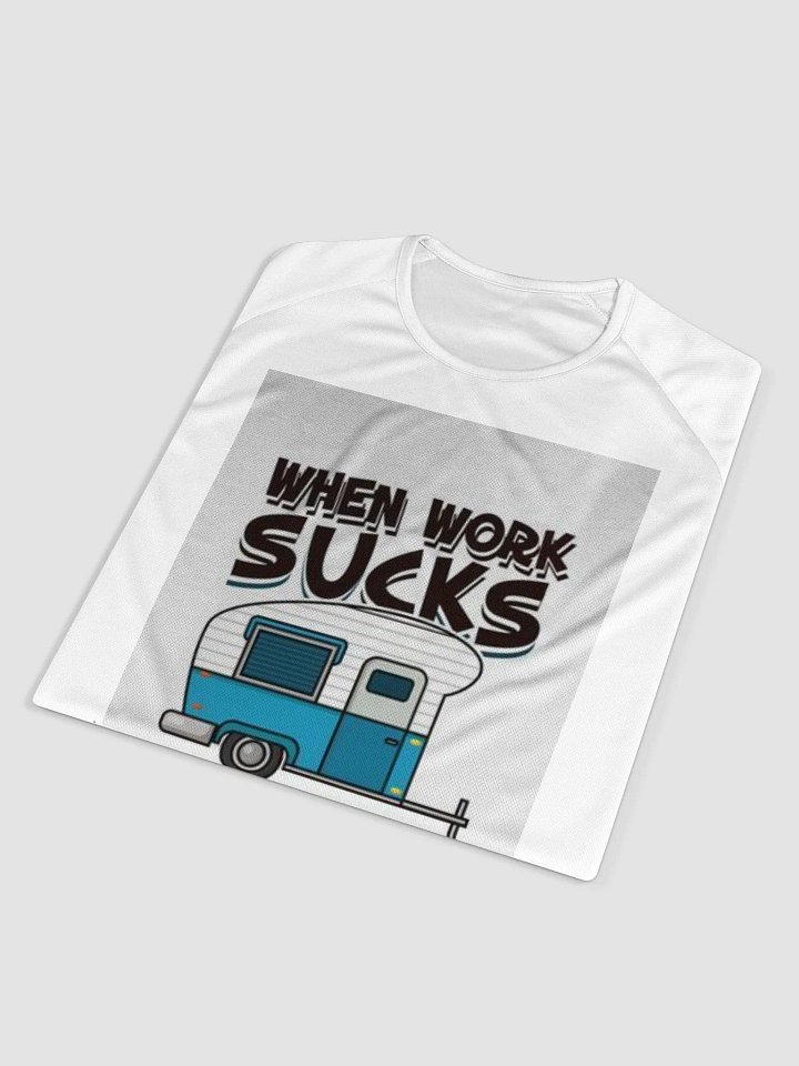 When Work Sucks Go Camping T-Shirt product image (1)