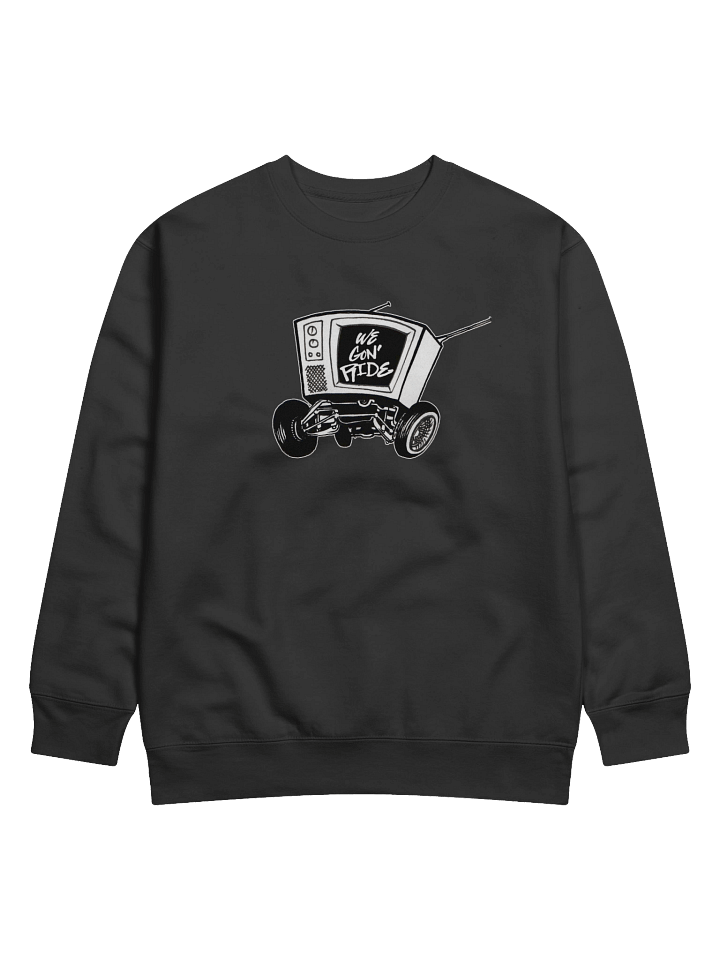 We Gon' RIde TV on Wheels Sweatshirt product image (4)