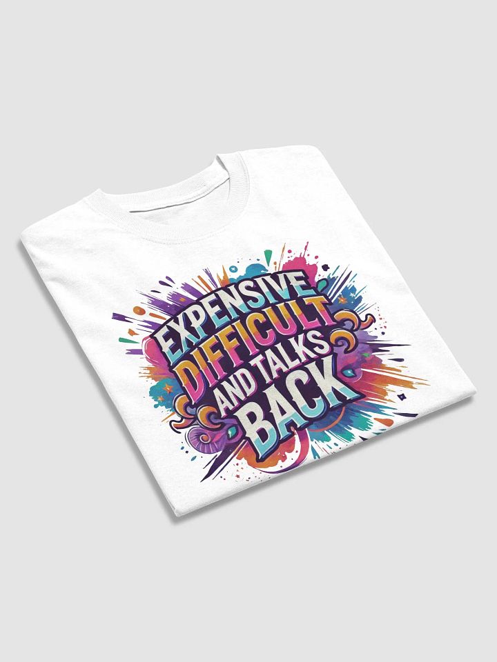 Expensive, Difficult, and Full of Attitude – Own It! Tee product image (2)
