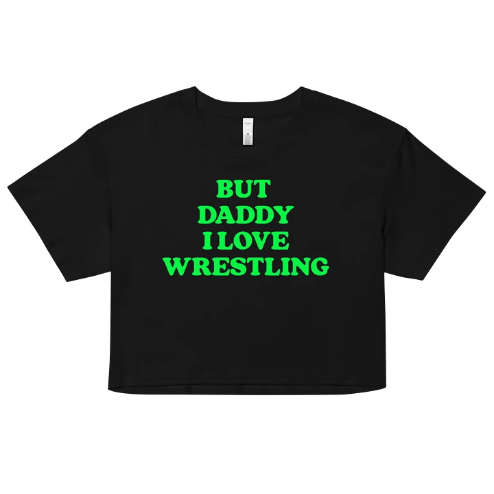 But Daddy, I Love Wrestling Crop Top (DX Green) product image (1)