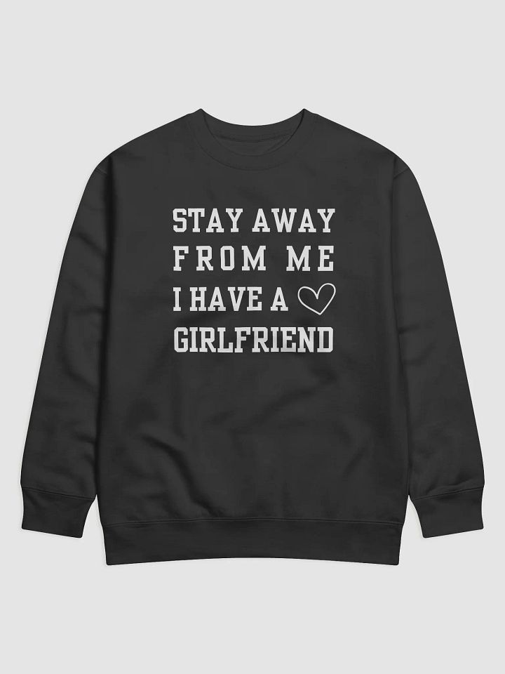 Stay Away From Me I Have A Girlfriend Sweatshirt product image (1)