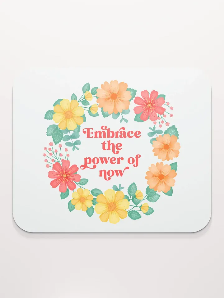 Embrace the power of now - Mouse Pad White product image (1)
