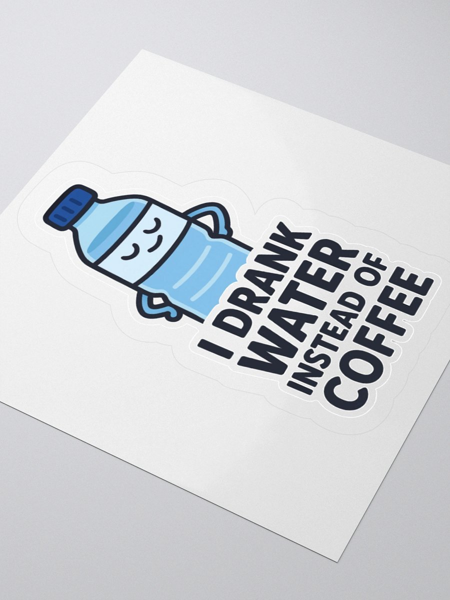 “I Drank Water Instead of Coffee” Sticker product image (11)