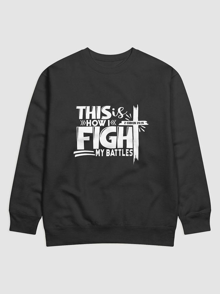 This is how I fight my battles sweatshirt product image (1)