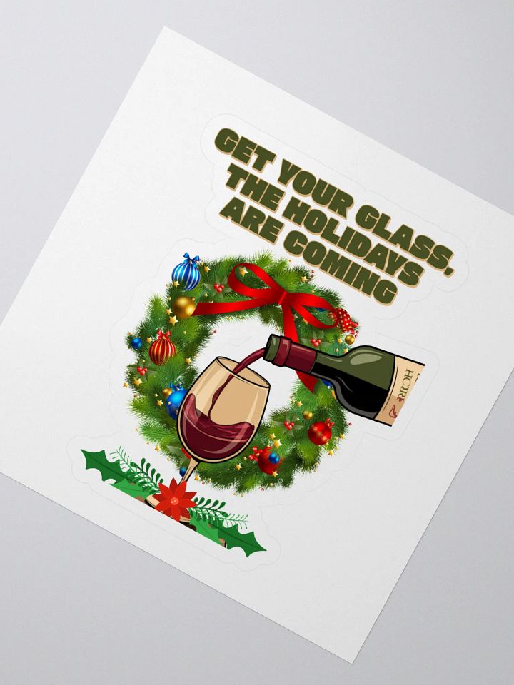 Get Your Glass, The Holidays Are Coming. Sticker product image (2)