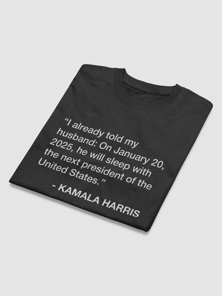 I already told my husband: On January 20, 2025, he will sleep with the next president of the United States. T-Shirt product image (4)