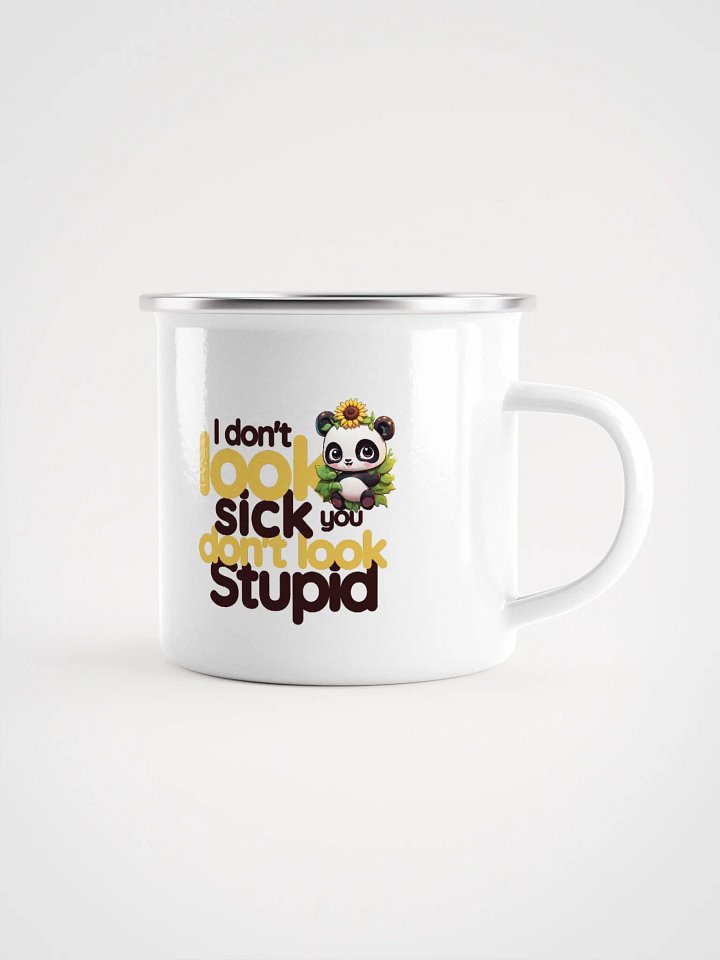 I don't look sick, you don't look stupid: Enamel mug product image (1)