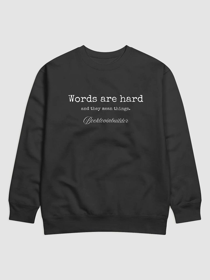 Words are hard sweatshirt. product image (1)