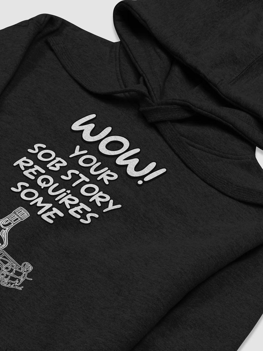 Wow! Your Sob Story Requires Some Whiskey Funny Hoodie product image (18)