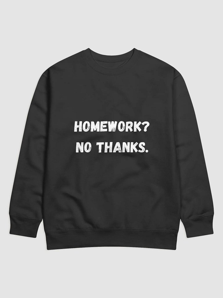 Homework? No Thanks - Relaxed and Comfortable Back to School Sweatshirts product image (1)