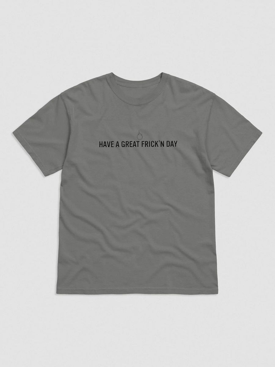 HAVE A GREAT FRICK'N DAY T-Shirt product image (25)