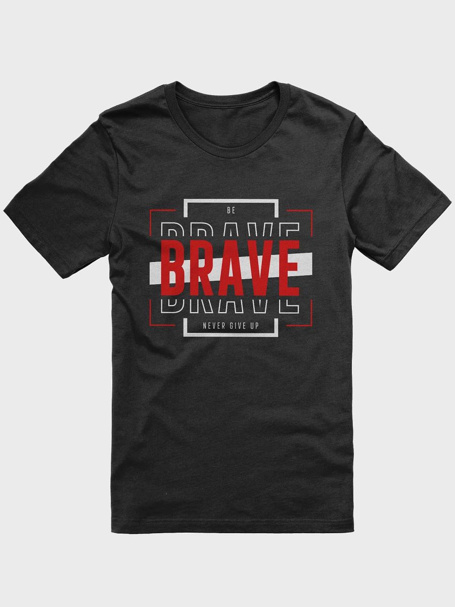 Be Brave. Never Give Up. T-Shirt product image (1)