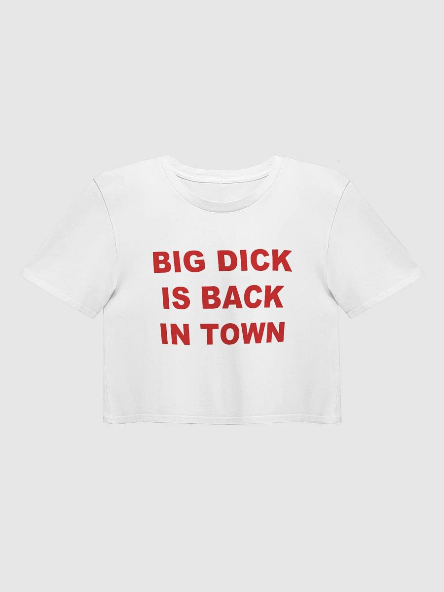 BIG DICK IS BACK IN TOWN Crop Top product image (2)