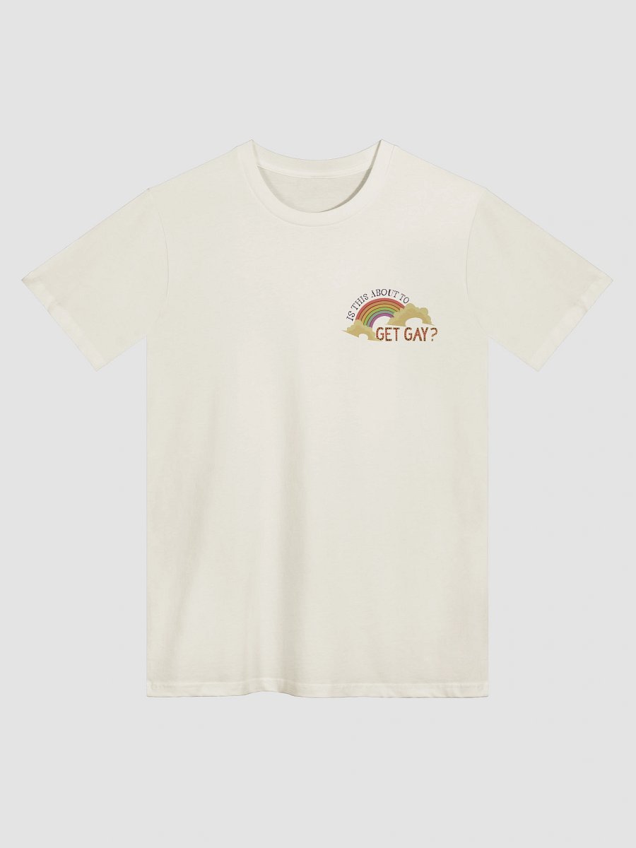Is This About To Get Gay? Cream Unisex Tee 2 product image (1)