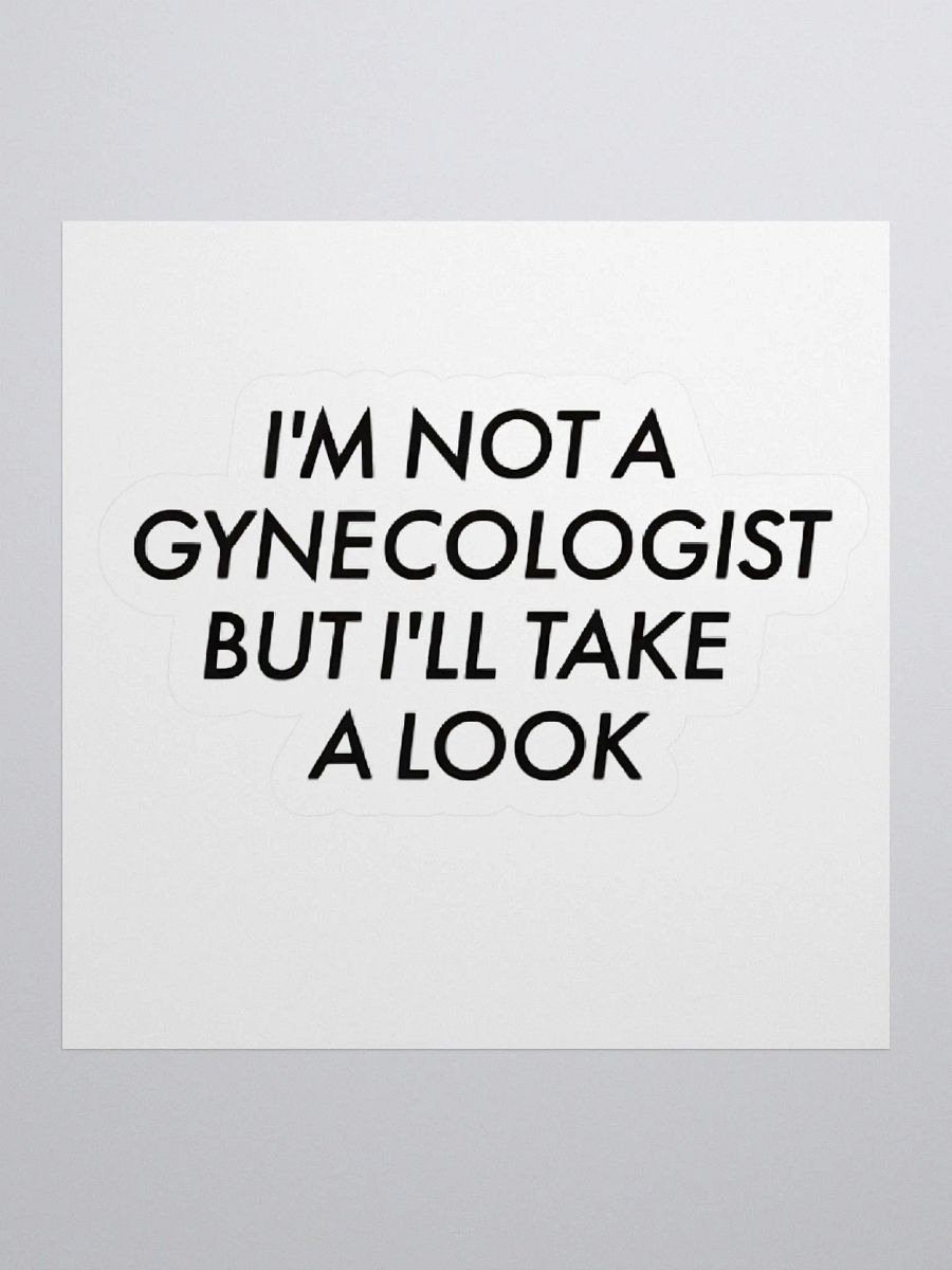 I'm Not A Gynecologist But I'll Take A Look Sticker product image (1)