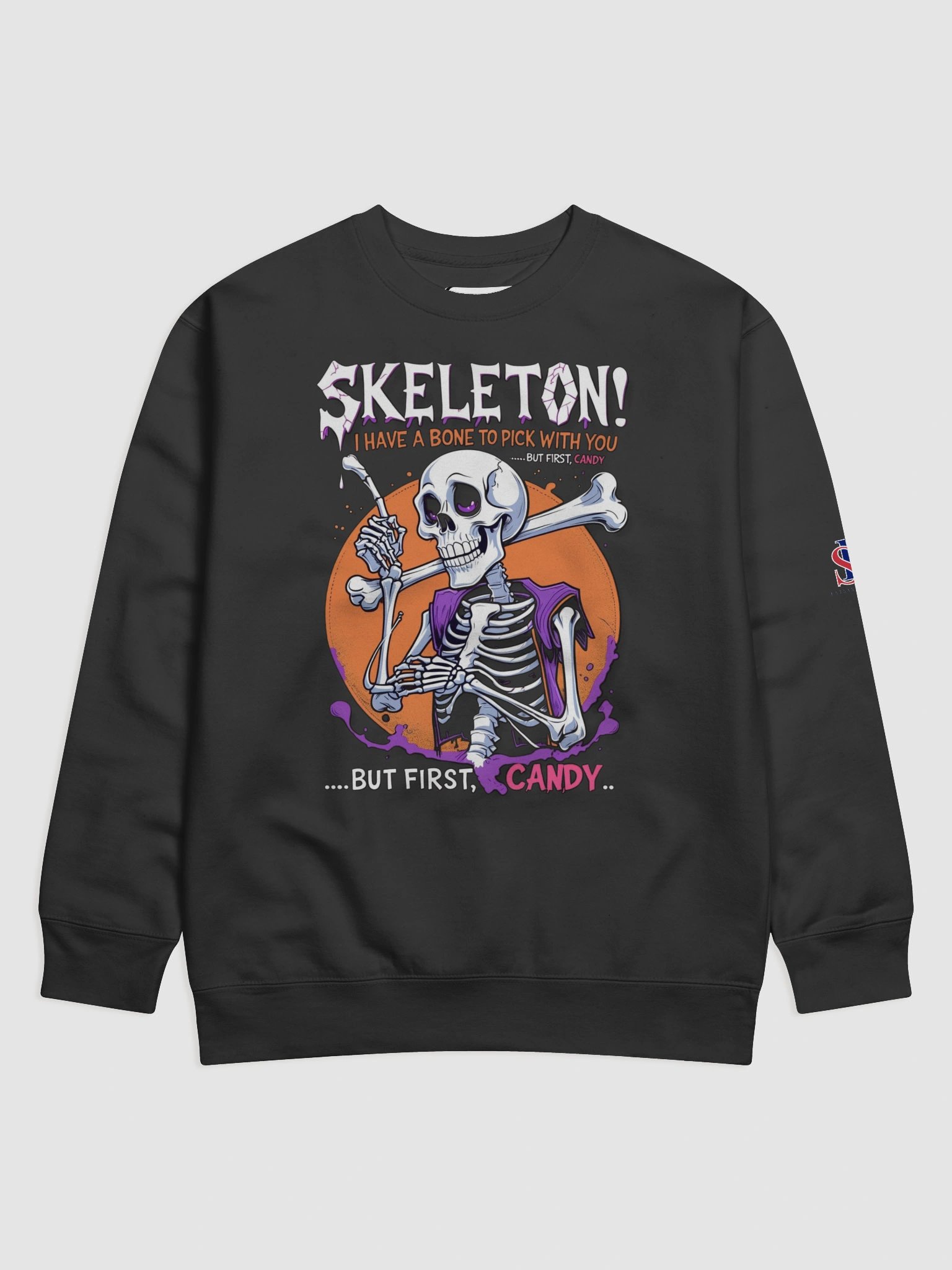Skeleton! I Have a Bone to Pick With You — But First, Candy Sweatshirt product image (8)