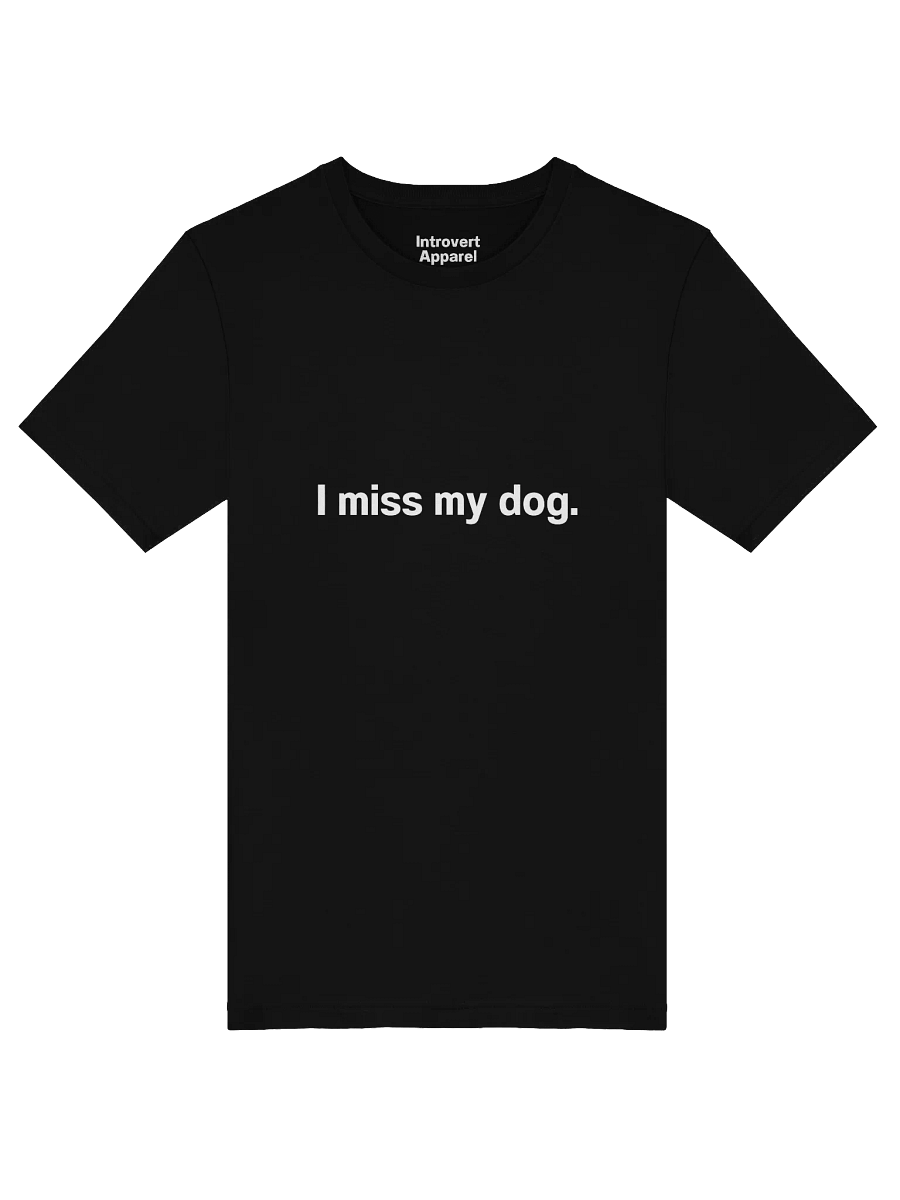 I miss my dog. Unisex T-Shirt product image (51)