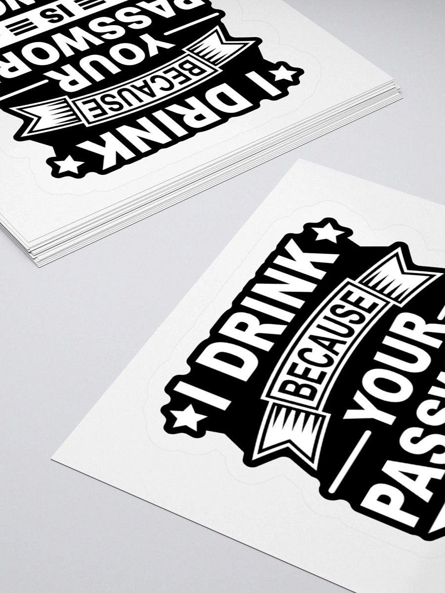 I Drink Because Your Password Is Password Kiss Cut Stickers product image (12)