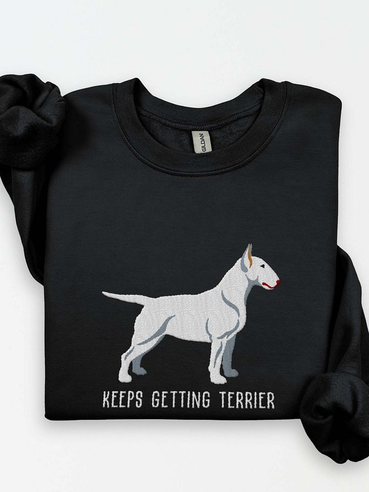 Keeps Getting Terrier Sweatshirt (Embroidered) of an English Bull Terrier(White) product image (1)