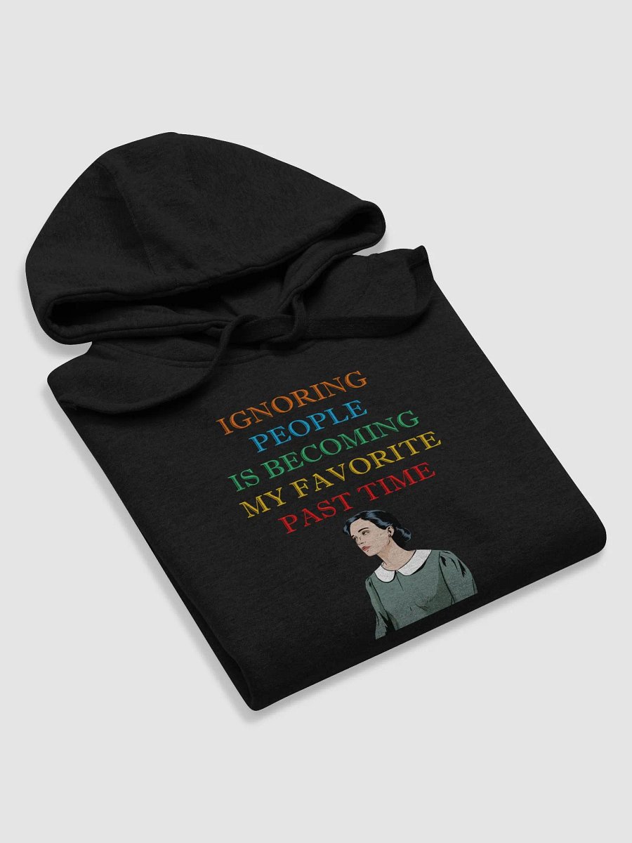 Ignoring People Is Becoming My Favorite Past Time Hoodie product image (25)