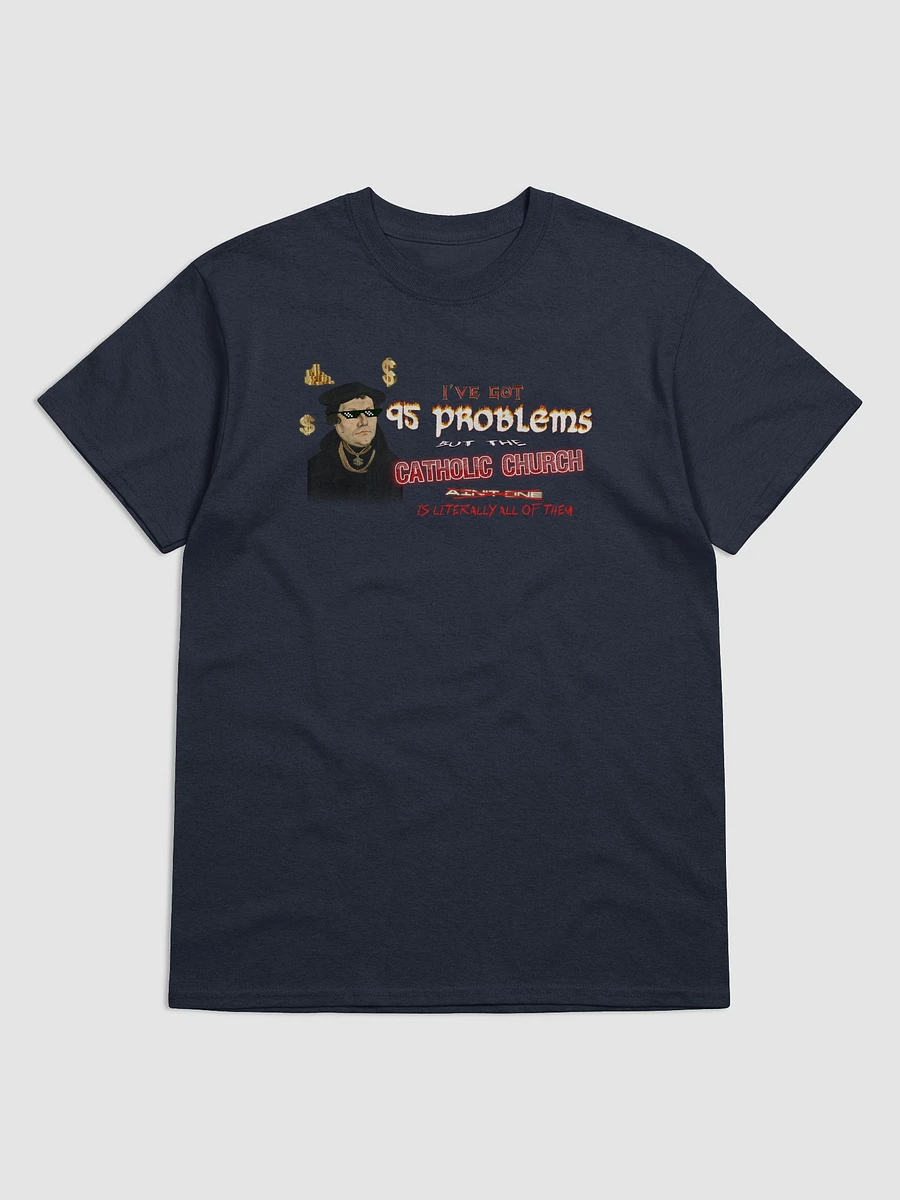 Martin Luther 95 Theses - I've Got 95 Problems (but the catholic church is literally all of them) T-shirt product image (1)