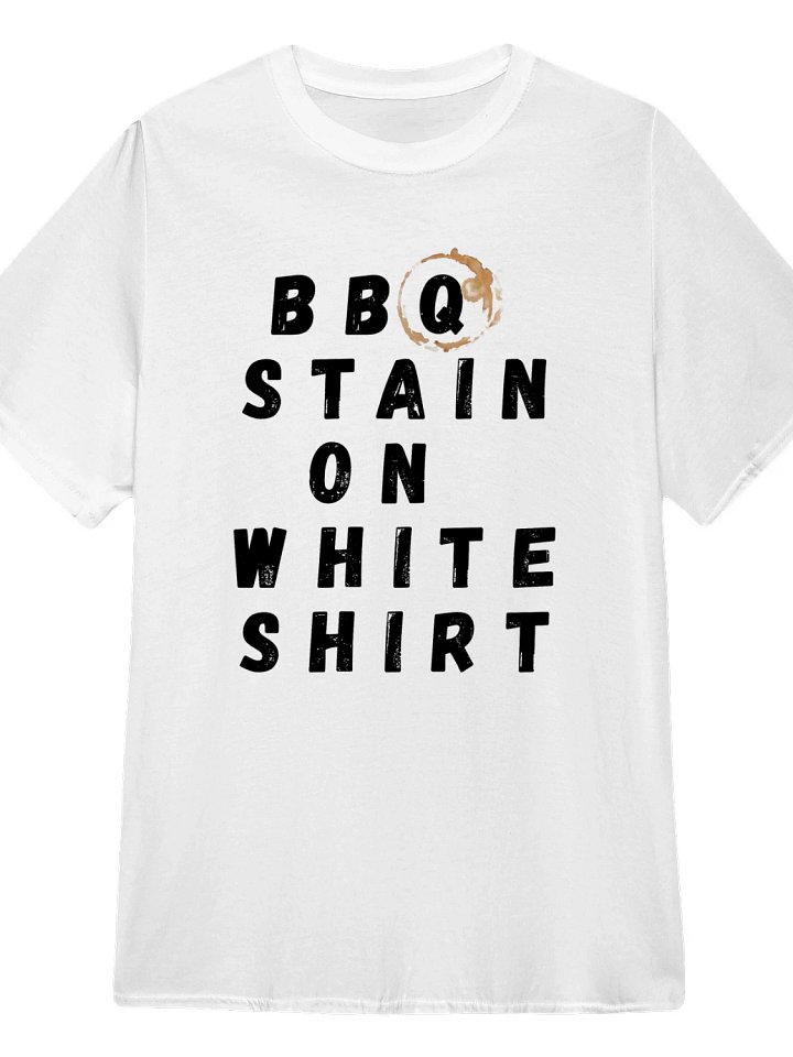 BBQ Stain on White Shirt T-Shirt product image (1)