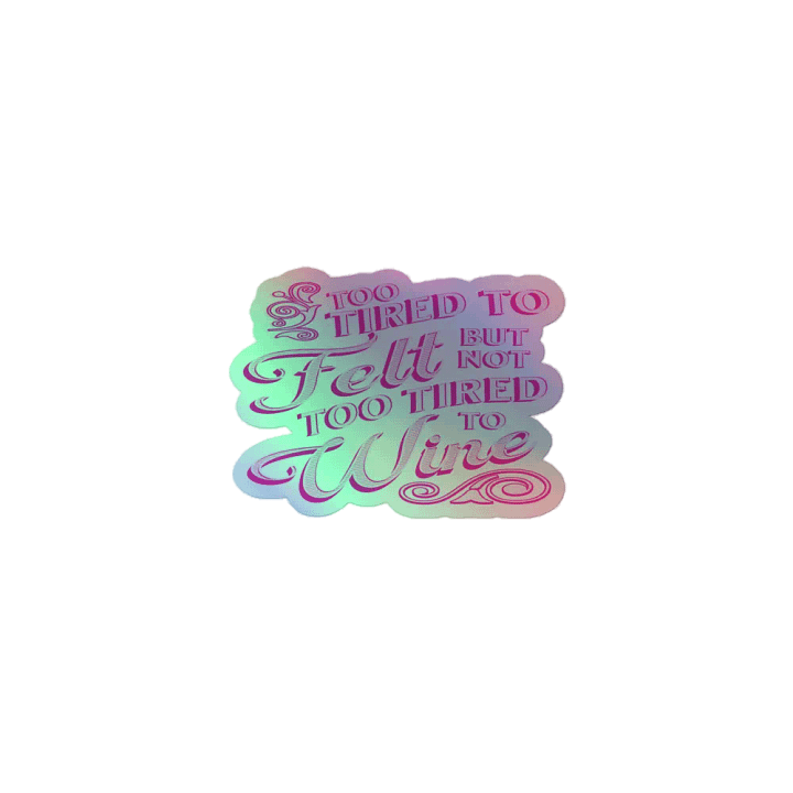 Felt and Wine Quote on a Holographic Sticker product image (1)