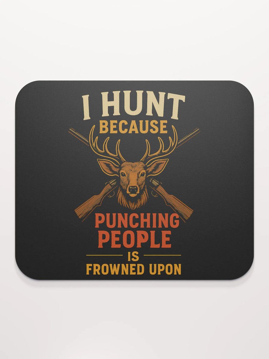 Funny Hunting Mouse Pad – I Hunt Because Punching People Is Frowned Upon product image (2)