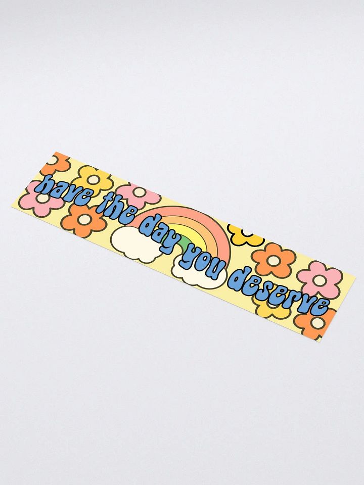 Have the Day You Deserve Bumper Sticker product image (1)