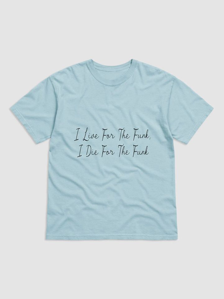 I Live For The Funk T-Shirt (Black Text) product image (1)