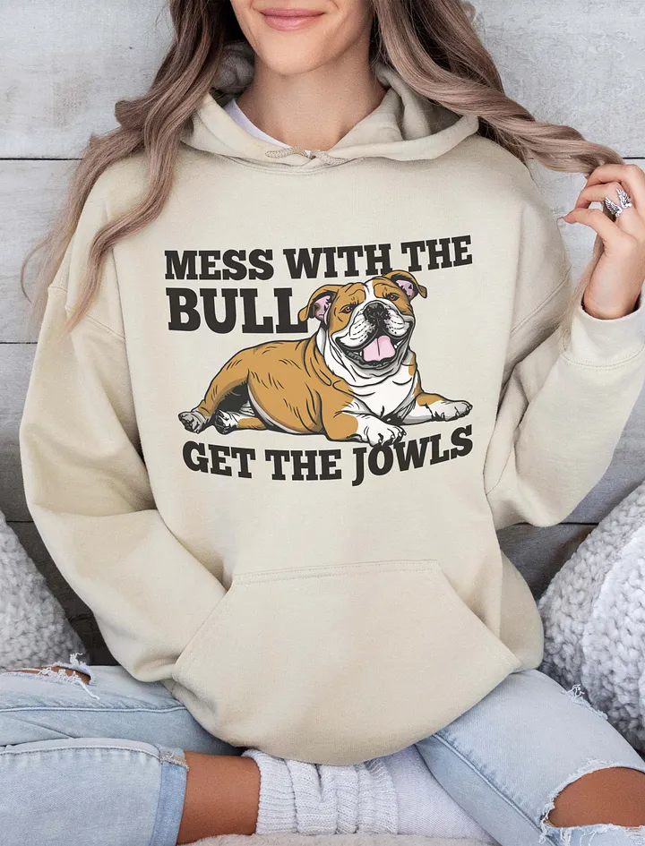 Mess with the Bull, Get the Jowls Hooded Sweatshirt of an English Bulldog | Funny Hoodie for Bulldog Paw-rents product image (18)