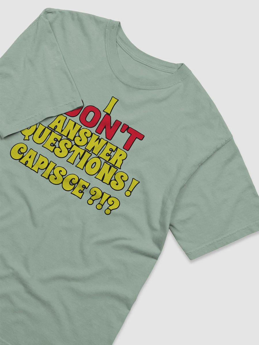 I DON'T ANSWER QUESTIONS! CAPISCE?!? product image (29)