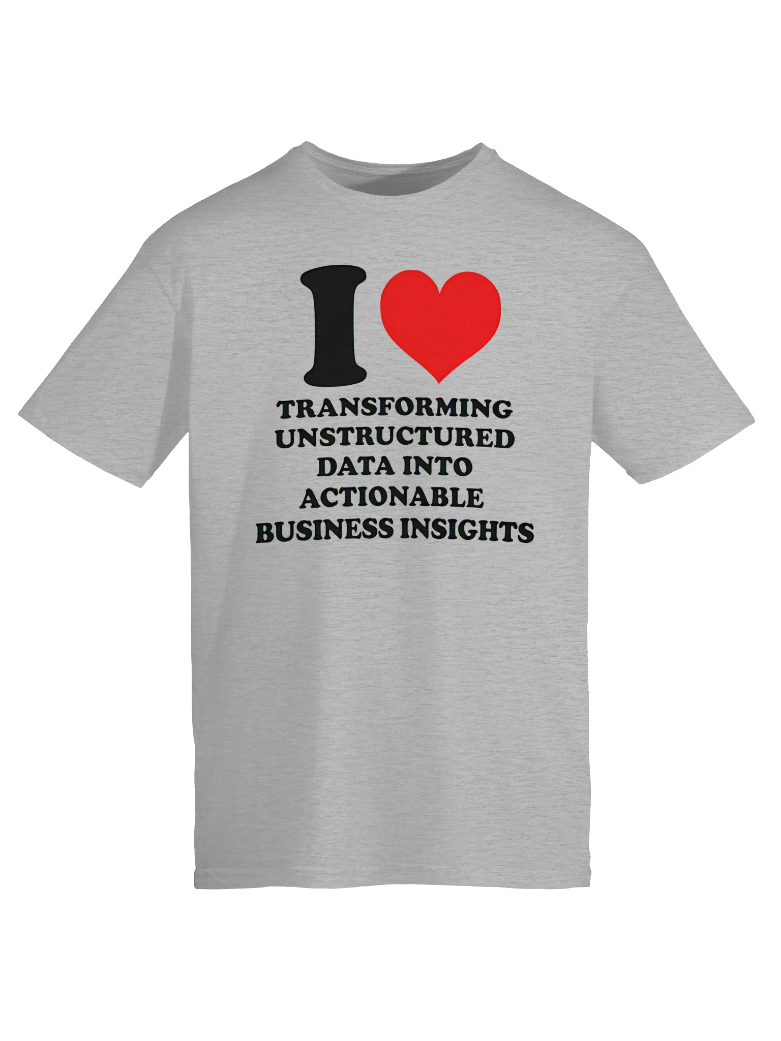 I Love Transforming Unstructured Data Into Actionable Business Insights T-shirt product image (6)