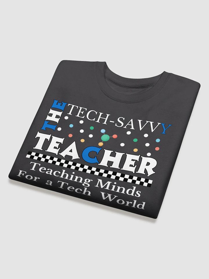The Tech-Savvy Teacher, Teaching Minds For A Tech World Heritage Sweatshirt product image (1)