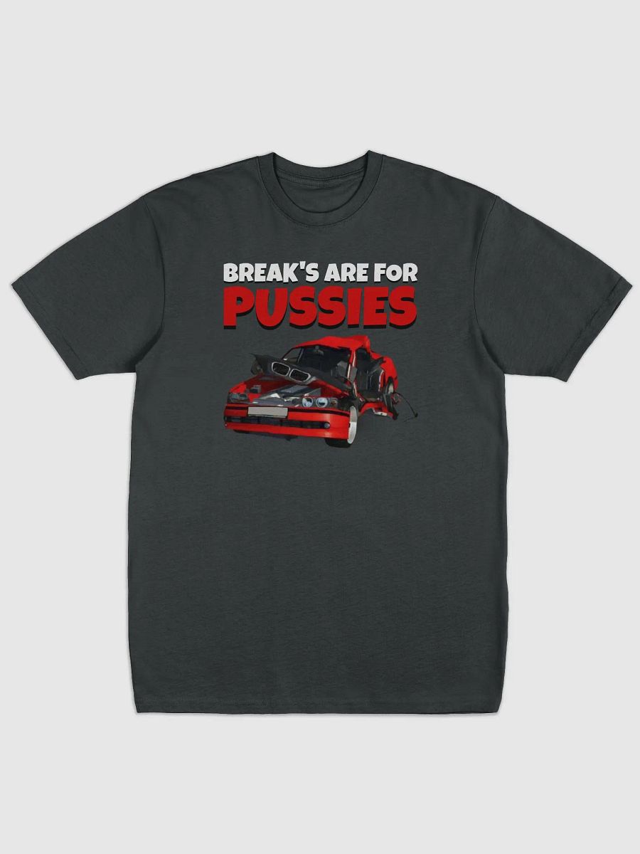 BREAK'S ARE FOR PUSSIES - T-Shirt product image (1)