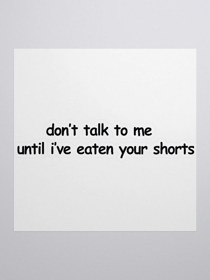 Don't Talk to Me Until I've Eaten Your Shorts Sticker product image (1)