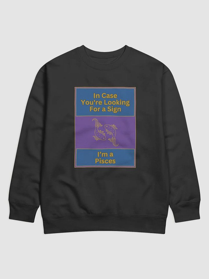 In Case You’re Looking For A Sign Pisces Zodiac Sign Sweatshirt, Zodiac Sign vibes, Pisces Sweatshirt, Astrological Sweatshirt product image (1)