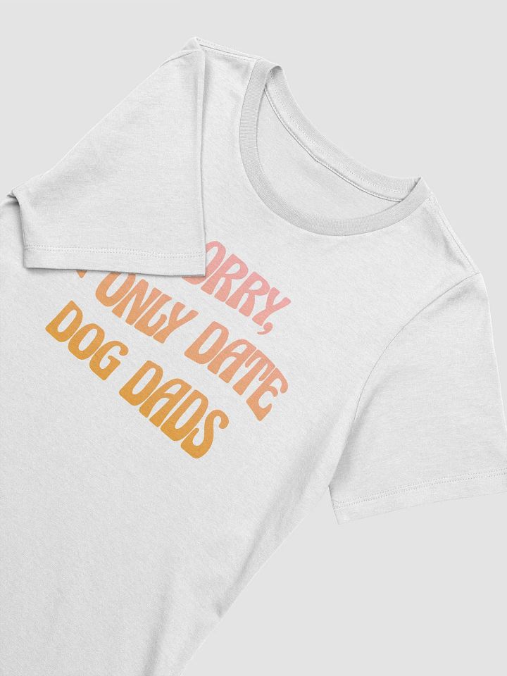 Sorry, I Only Date Dog Dads product image (2)