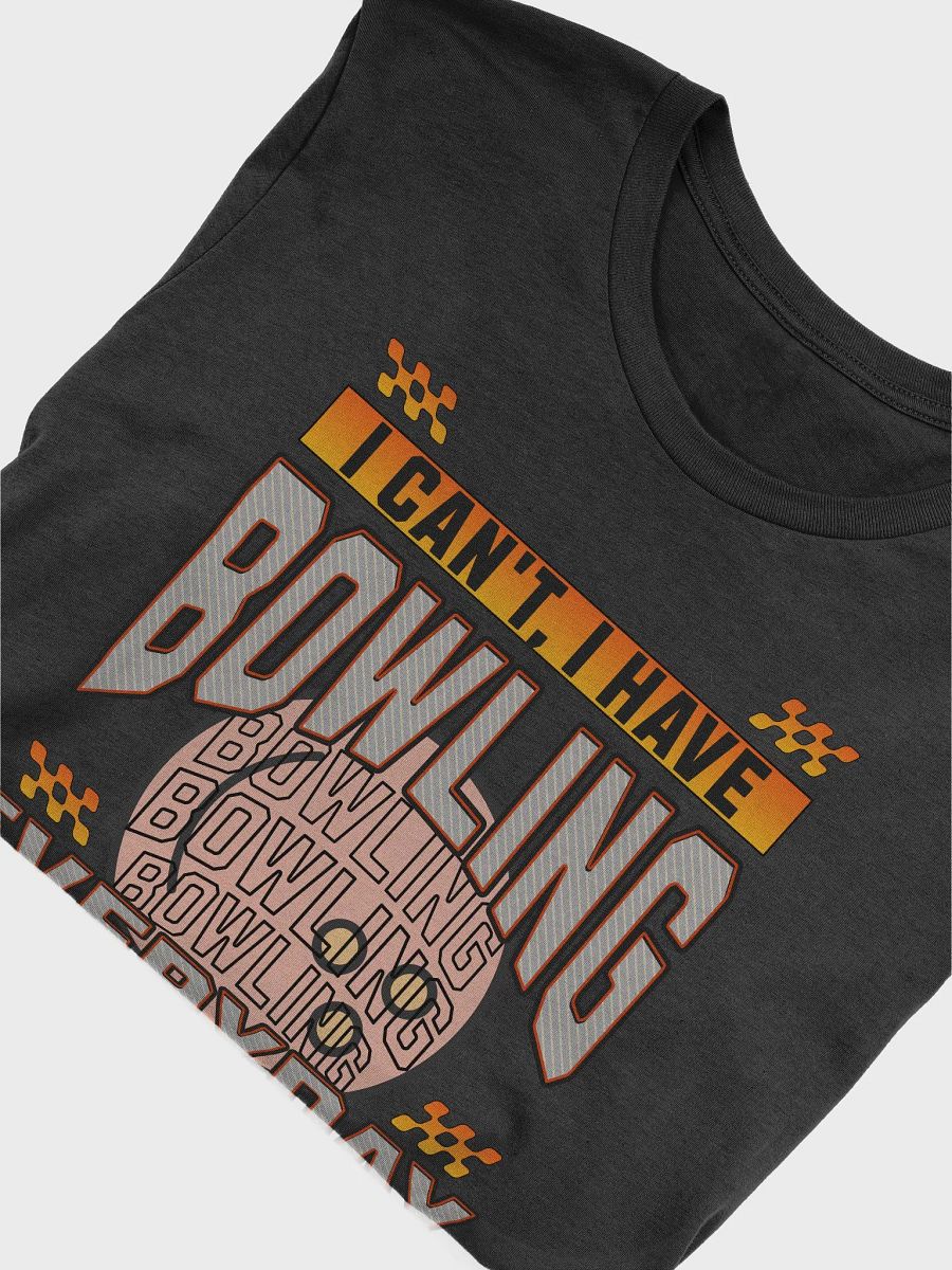 I Cant I Have Bowling Everyday Explosive T-Shirt product image (9)