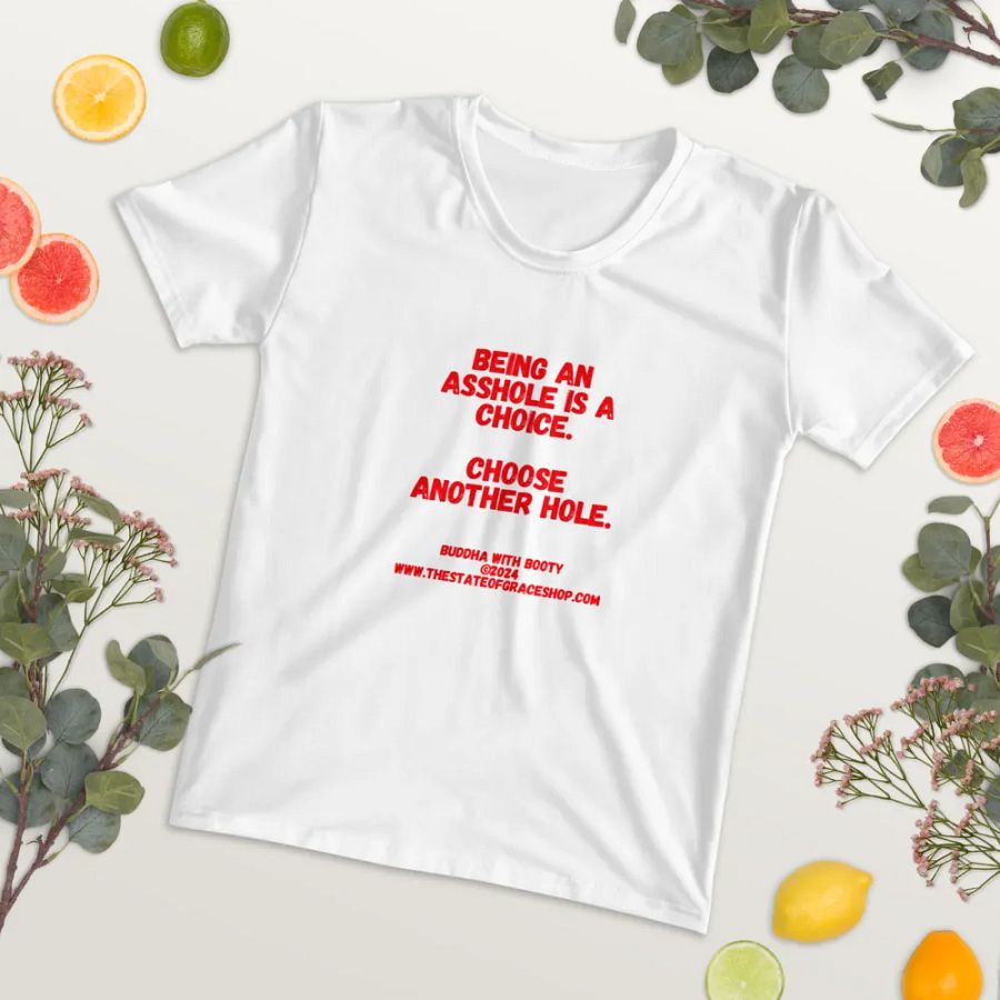 BUDDHA WITH BOOTY TEES 4 U WOMEN “Being an asshole is a choice. Choose another hole.” product image (7)