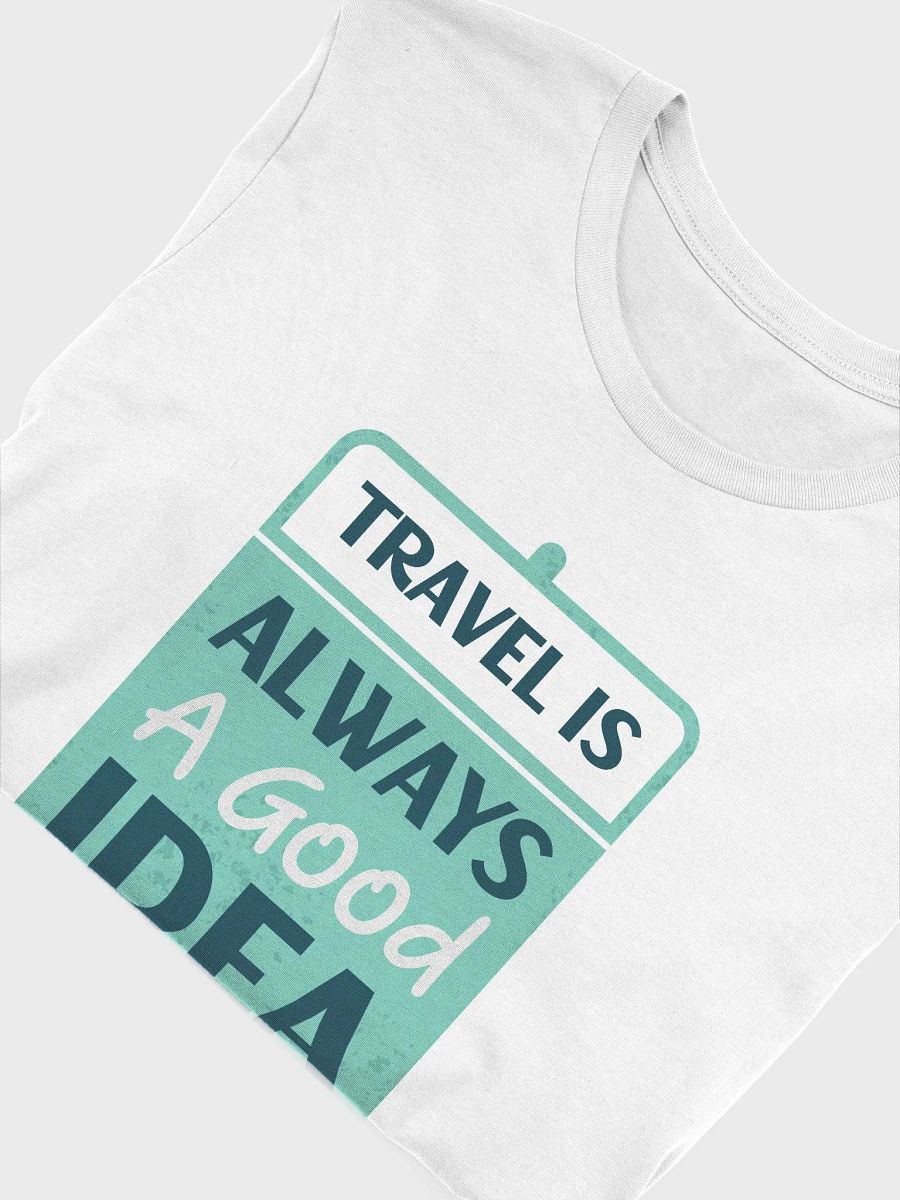 Travel is Always a Good Idea T-Shirt product image (45)